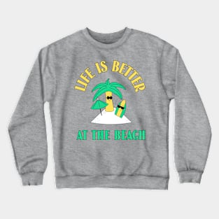 Life is better at the beach. Crewneck Sweatshirt